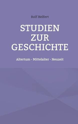 Studien zur Geschichte: Altertum - Mittelalter - Neuzeit von BoD – Books on Demand