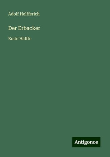 Der Erbacker: Erste Hälfte von Antigonos Verlag