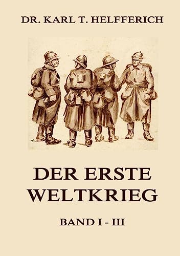 Der Erste Weltkrieg: Ausgabe mit allen drei Bänden von Jazzybee Verlag