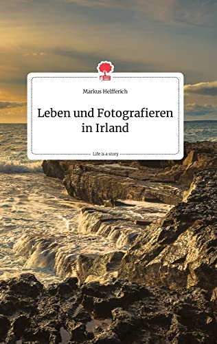 Leben und Fotografieren in Irland. Life is a Story - story.one von story.one publishing