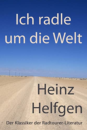 Ich radle um die Welt: Der Klassiker der Radtourer-Literatur