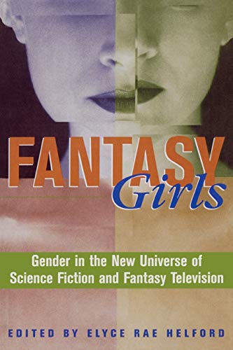 Fantasy Girls: Gender in the New Universe of Science Fiction and Fantasy Television von Rowman & Littlefield Publishers