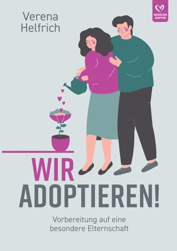 Wir adoptieren!: Vorbereitung auf eine besondere Elternschaft von tredition