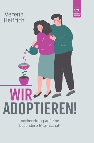 Wir adoptieren!: Vorbereitung auf eine besondere Elternschaft von tredition