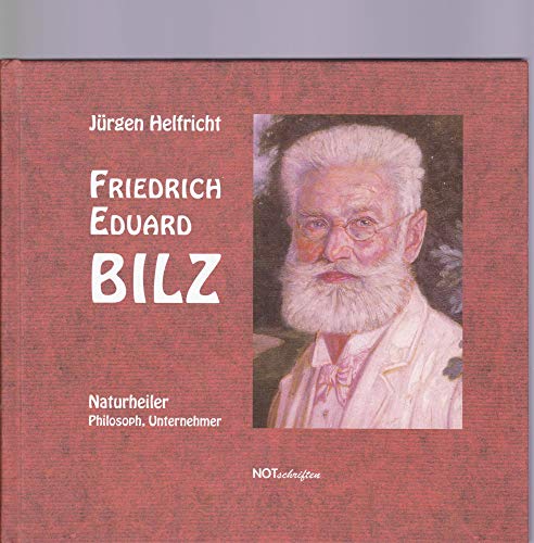 Friedrich Eduard Bilz: Naturheiler, Philosoph, Unternehmer