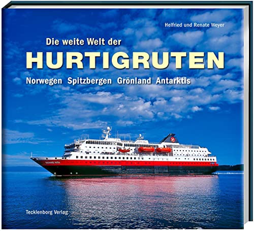 Die weite Welt der Hurtigruten: Norwegen, Spitzbergen, Grönland, Antarktis von Tecklenborg Verlag GmbH