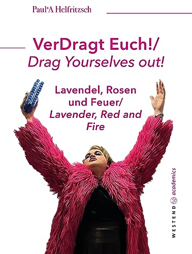 VerDragt Euch! / Drag Yourselves out!: Lavendel, Rosen und Feuer / Lavender, Red and Fire von Westend