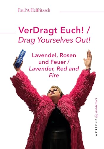 VerDragt Euch! / Drag Yourselves out!: Lavendel, Rosen und Feuer / Lavender, Red and Fire von Westend