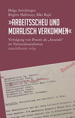 »Arbeitsscheu und moralisch verkommen«: Verfolgung von Frauen als »Asoziale« im Nationalsozialismus von Mandelbaum Verlag