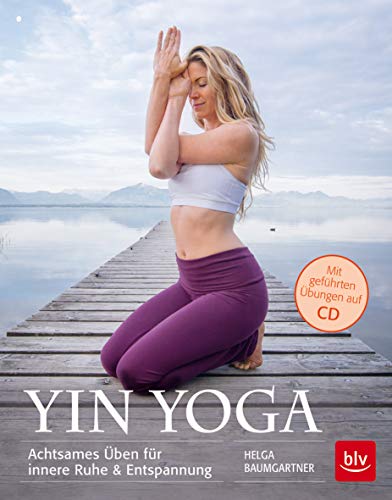 Yin Yoga: Achtsames Üben für innere Ruhe & Entspannung (BLV Yoga & Pilates)