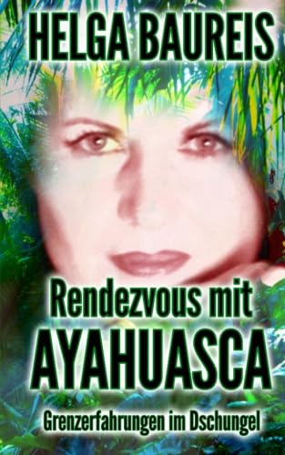 Rendezvous mit Ayahuasca: Grenzerfahrungen im Dschungel