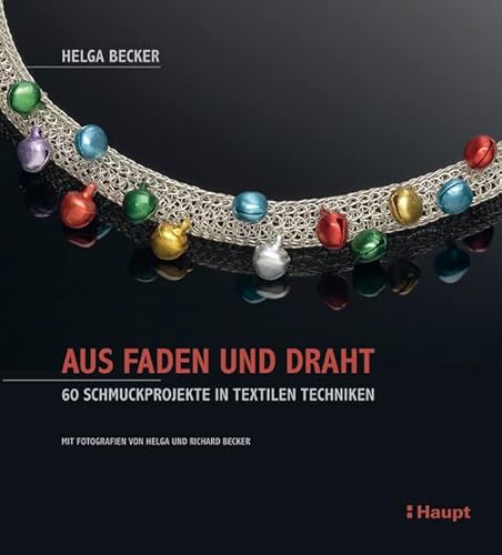 Aus Faden und Draht: 60 Schmuckprojekte in textilen Techniken von Haupt Verlag AG