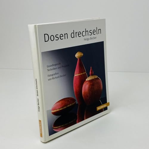 Dosen drechseln: Grundlegende Techniken ound Projekte: Grundlegende Techniken und Projekte (HolzWerken) von Vincentz Network GmbH & C