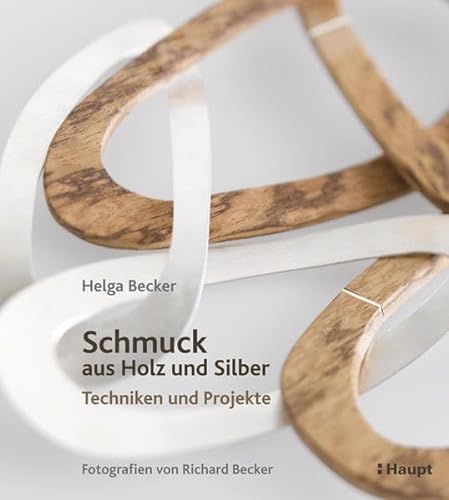 Schmuck aus Holz und Silber: Techniken und Projekte von Haupt Verlag AG