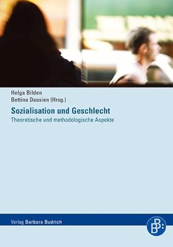 Sozialisation und Geschlecht: Theoretische und methodische Aspekte: Theoretische und methodologische Aspekte Sozialisation und Geschlecht: Theoretische und methodische Aspekte: Theoretische und methodologische Aspekte