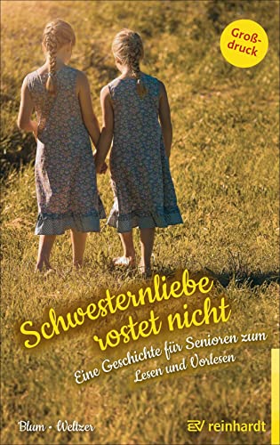 Schwesternliebe rostet nicht: Eine Geschichte für Senioren zum Lesen und Vorlesen