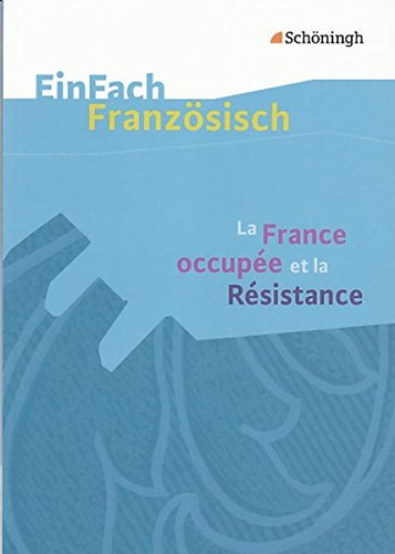 EinFach Französisch Textausgaben. Textausgaben für die Schulpraxis: EinFach Französisch Textausgaben: La France occupée et la Résistance