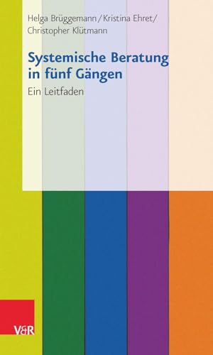 Systemische Beratung in fünf Gängen: Ein Leitfaden von Vandenhoeck + Ruprecht