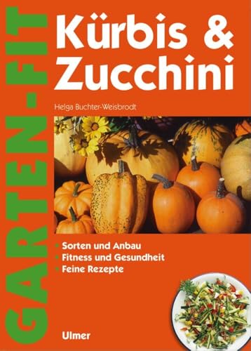 Kürbis & Zucchini: Sorten und Anbau, Fitness und Gesundheit, Feine Rezepte