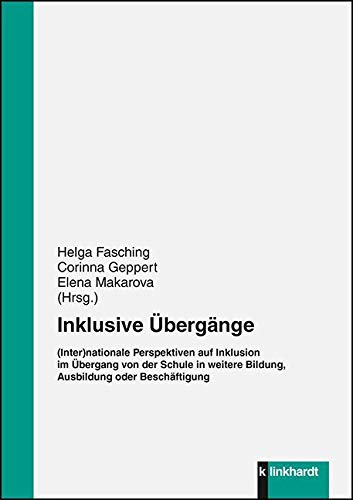 Inklusive Übergänge.: (Inter)nationale Perspektiven auf Inklusion im Übergang von der Schule in weitere Bildung, Ausbildung oder Beschäftigung