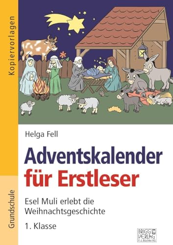 Adventskalender für Erstleser: Esel Muli erlebt die Weihnachtsgeschichte - 1. Klasse Adventskalender für Erstleser: Esel Muli erlebt die Weihnachtsgeschichte - 1. Klasse