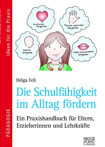 Die Schulfähigkeit im Alltag fördern: Ein Praxishandbuch für Eltern, Erzieherinnen und Lehrkräfte