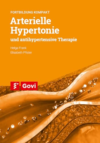 Arterielle Hypertonie und antihypertensive Therapie: Fortbildung kompakt: Fortbildung kompakt. Vorträge und Arbeitsunterlagen der ... Augsburg, Regensburg und Nürnberg (Govi) von Govi Verlag