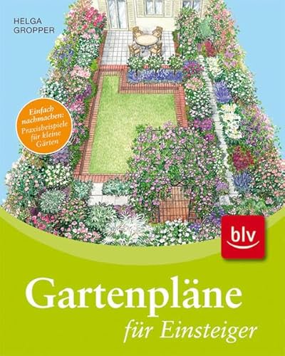 Gartenpläne für Einsteiger: Einfach nachmachen: Praxisbeispiele für kleine Gärten