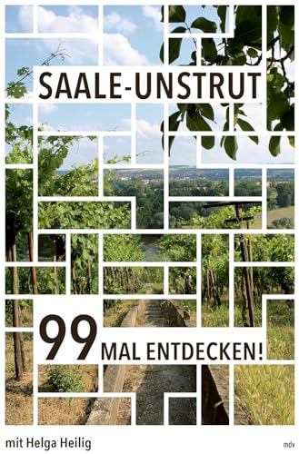 Saale-Unstrut: 99 Mal entdecken! von Mitteldeutscher Verlag