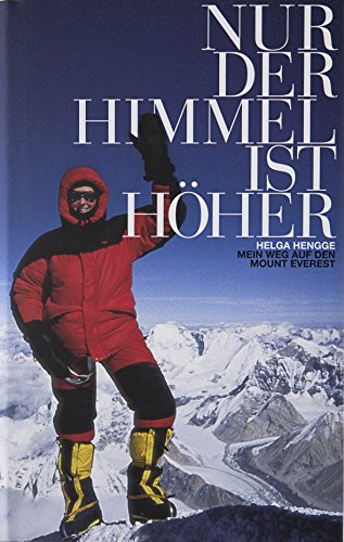 Mount Everest - Nur der Himmel ist höher: Mein Weg auf den Mount Everest von Hengge, Helga