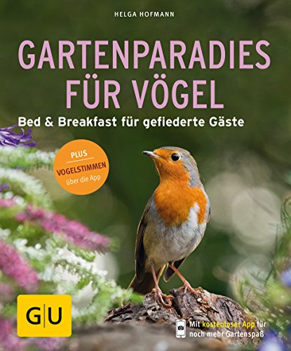 Gartenparadies für Vögel: Bed & Breakfast für gefiederte Gäste. Plus Vogelstimmen über die App (GU Natur)