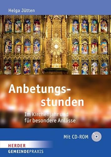 Anbetungsstunden: Im Kirchenjahr und für besondere Anlässe (Gemeinde Praxis)
