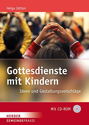Gottesdienste mit Kindern: Ideen und Gestaltungsvorschläge (Gemeindepraxis)
