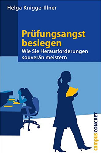 Prüfungsangst besiegen: Wie Sie Herausforderungen souverän meistern (campus concret) von Campus Verlag
