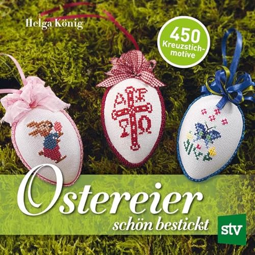 Ostereier schön bestickt: 450 Kreuzstichmotive von Stocker Leopold Verlag
