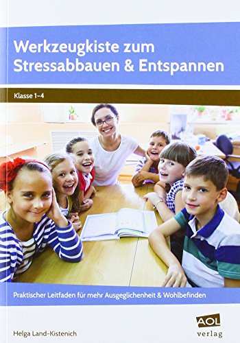 Werkzeugkiste zum Stressabbauen & Entspannen: Praktischer Leitfaden für mehr Ausgeglichenheit & Wohlbefinden in der Grundschule (1. bis 4. Klasse) von AOL-Verlag i.d. AAP LW