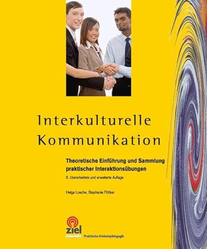 Interkulturelle Kommunikation: Theoretische Einführung und Sammlung praktischer Interaktionsübungen (Gelbe Reihe: Praktische Erlebnispädagogik)