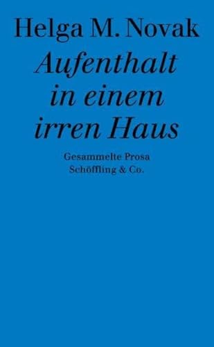 Aufenthalt in einem irren Haus. Gesammelte Prosa von Schöffling