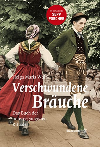 Verschwundene Bräuche - Das Buch der untergehenden Rituale: Das Buch der untergegangenen Rituale von Brandsttter Verlag