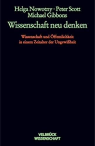 Wissenschaft neu denken: Wissen und Öffentlichkeit in einem Zeitalter der Ungewißheit von Velbrueck GmbH