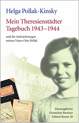 Mein Theresienstädter Tagebuch 1943-1944: und die Aufzeichnungen meines Vaters Otto Pollak Mein Theresienstädter Tagebuch 1943-1944: und die Aufzeichnungen meines Vaters Otto Pollak