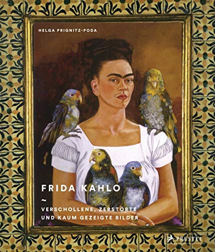 Frida Kahlo: Verschollene, zerstörte und kaum gezeigte Bilder