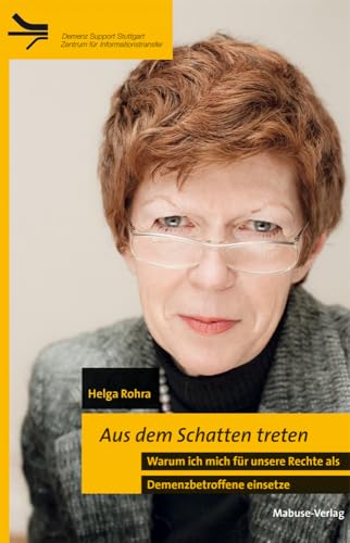 Aus dem Schatten treten. Warum ich mich für unsere Rechte als Demenzbetroffene einsetze (Demenz Support Stuttgart) von Mabuse