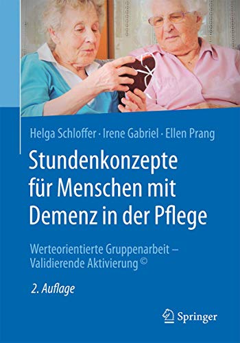 Stundenkonzepte für Menschen mit Demenz in der Pflege: Werteorientierte Gruppenarbeit - Validierende Aktivierung©