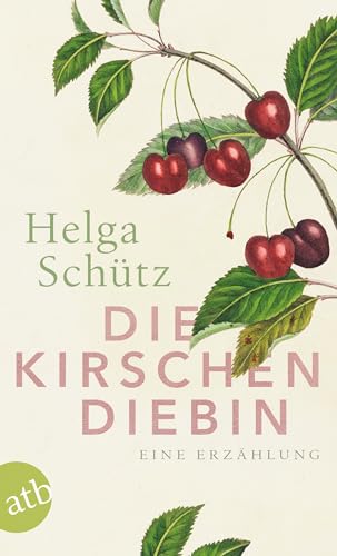 Die Kirschendiebin: Eine Erzählung von Aufbau Taschenbuch Verlag