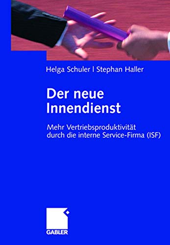 Der neue Innendienst: Mehr Vertriebsproduktivität durch die interne Service-Firma (ISF) von Gabler Verlag