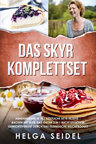 Das Skyr Komplettset: Abnehmen mit Skyr | Köstliche Skyr Rezepte | Backen mit Skyr. Das große 3 in 1 Buch! Effektiver Gewichtsverlust durch das isländische Milchprodukt von Independently published