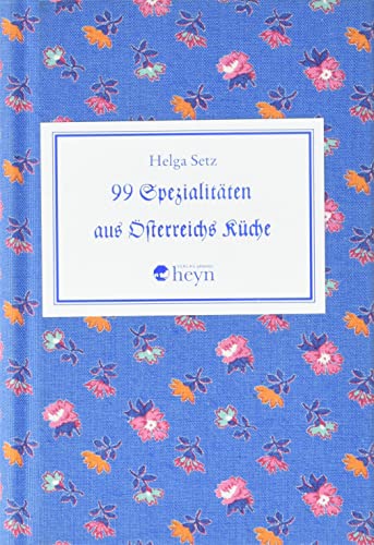 99 x Spezialitäten aus Österreichs Küche von Heyn, Johannes