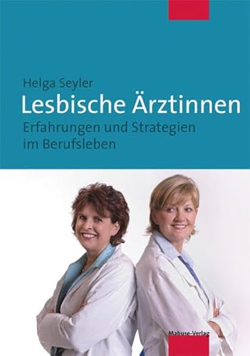 Lesbische Ärztinnen. Erfahrungen und Strategien im Berufsleben