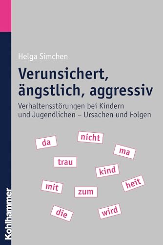 Verunsichert, ängstlich, aggressiv: Verhaltensstörungen bei Kindern und Jugendlichen - Ursachen und Folgen Verunsichert, ängstlich, aggressiv: Verhaltensstörungen bei Kindern und Jugendlichen - Ursachen und Folgen